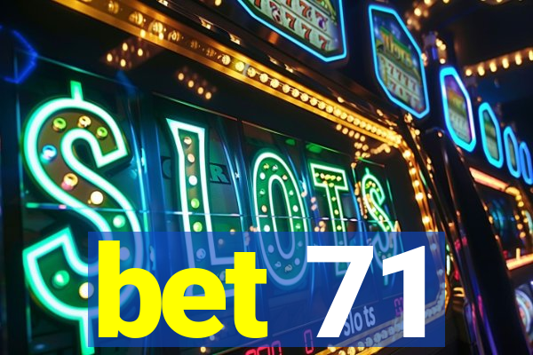 bet 71